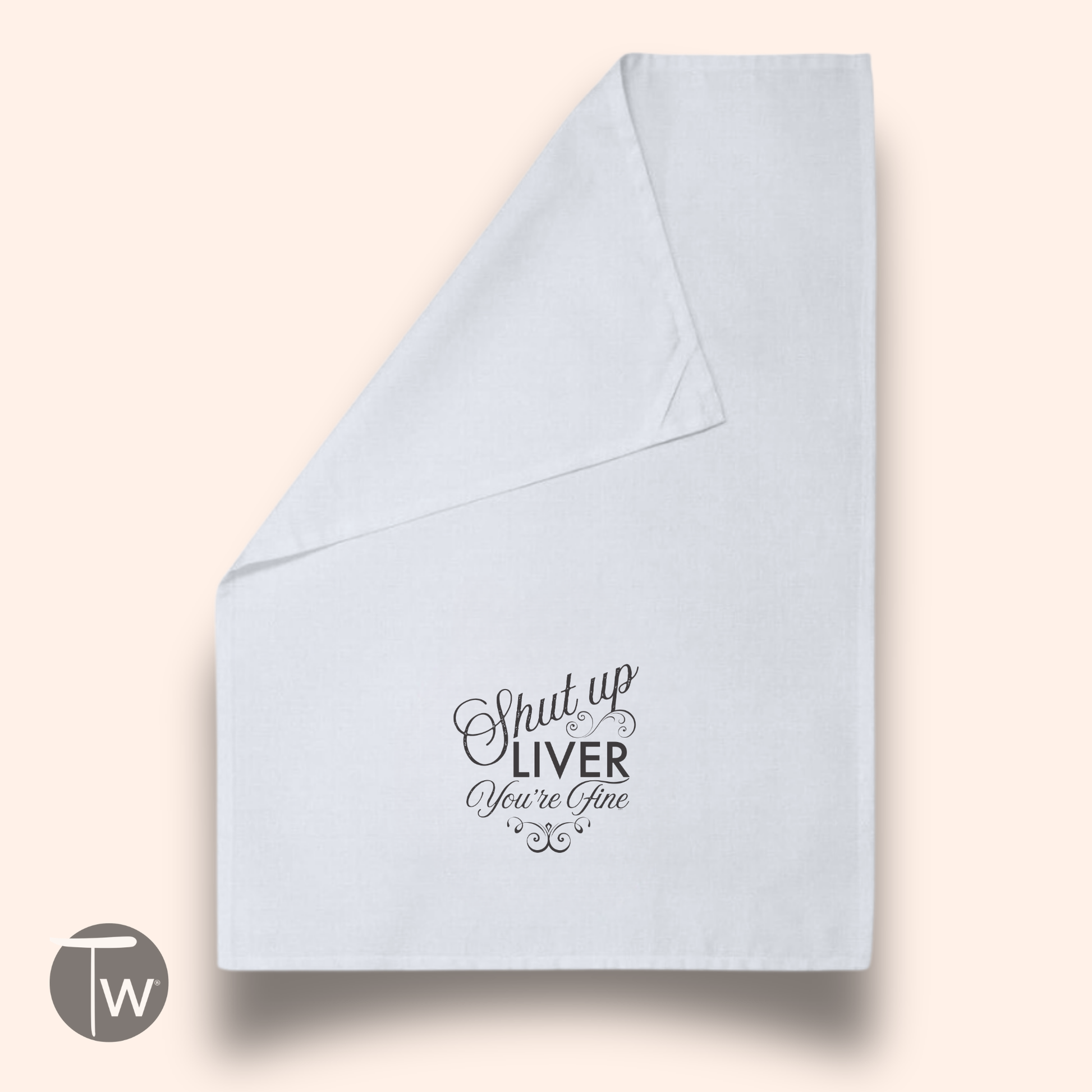 White cotton tea towel featuring the text "Shut up LIVER You're Fine" in black cursive font.