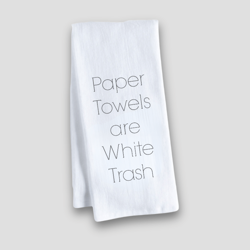 Paper Towels are White Trash | Perfect Cotton Tea Towel