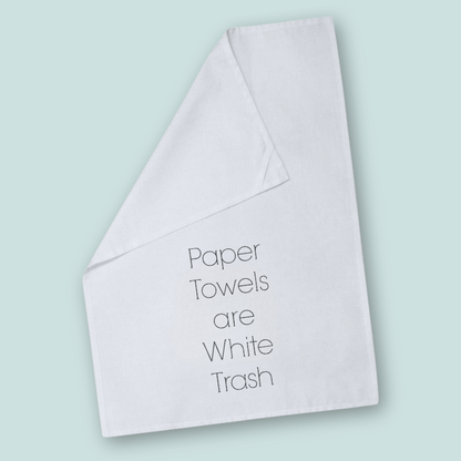 Paper Towels are White Trash | Perfect Cotton Tea Towel