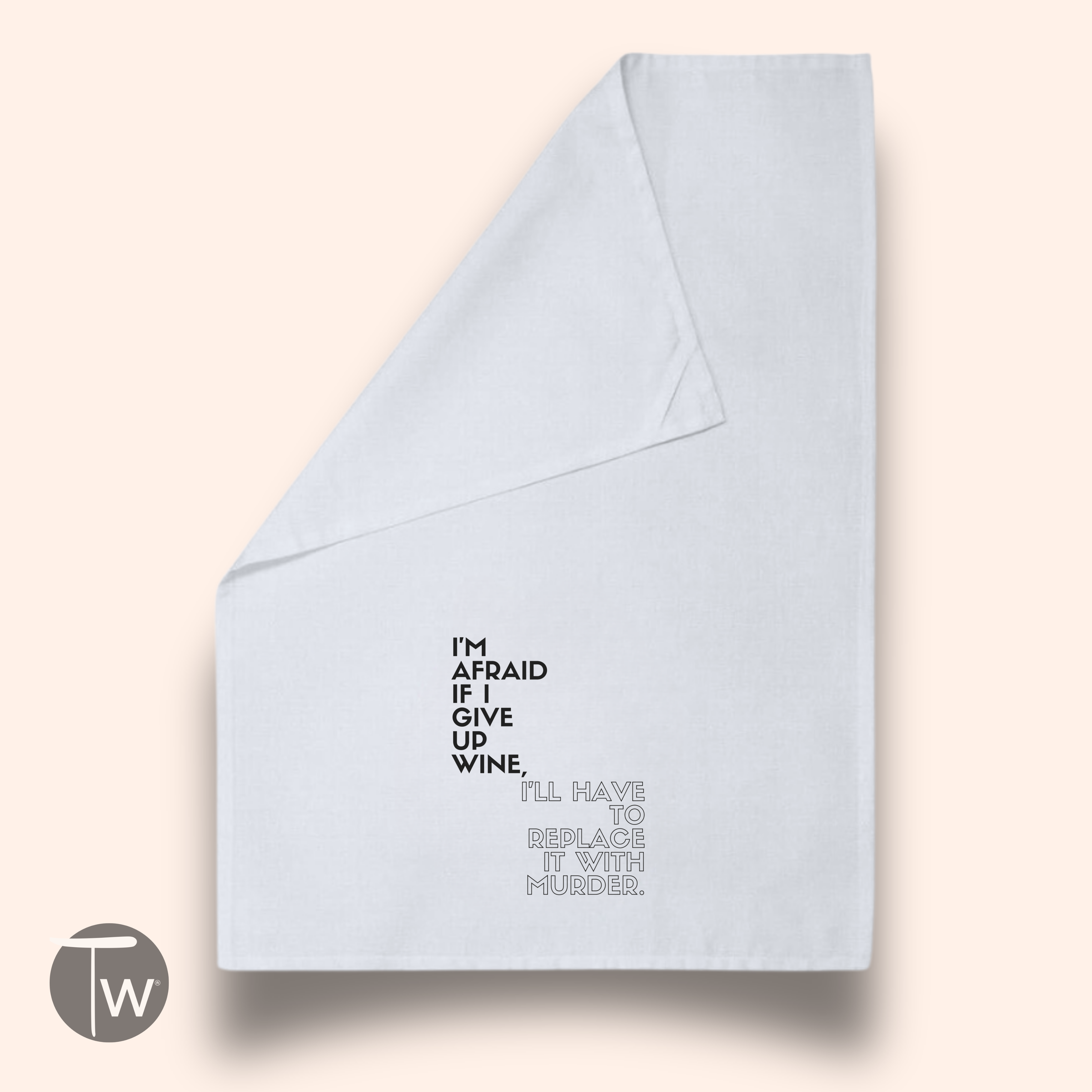 I'm Afraid If I Give Up Wine | Perfect Cotton Tea Towel